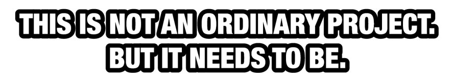 This is not an ordinary project