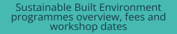 Click here for the sustainable built environment programmes overview, fees and workshop dates