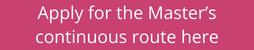 Apply for the Master's continuous route here Click here to apply to the continuous route of the Master's in Sustainability Leadership