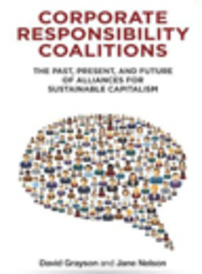 Corporate Responsibility Coalitions: The Past, Present and Future of Alliances for Sustainable Capitalism