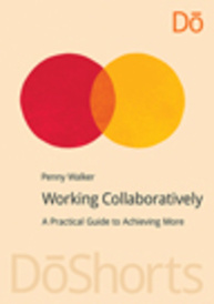Working Collaboratively: A Practical Guide to Achieving More