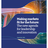 Making Markets Fit for the Future: The new agenda for leadership and innovation cover